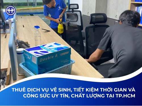 Thuê Dịch Vụ Vệ Sinh, Tiết Kiệm Thời Gian Và Công Sức Uy Tín, Chất Lượng Tại TP.HCM